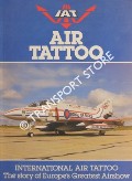 IAT Air Tattoo - International Air Tattoo: The Story of Europe's Greatest Airshow by NEWBY-GRANT, William R.